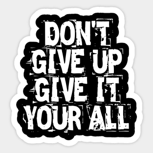 Don't Give Up Give It Your All Sticker